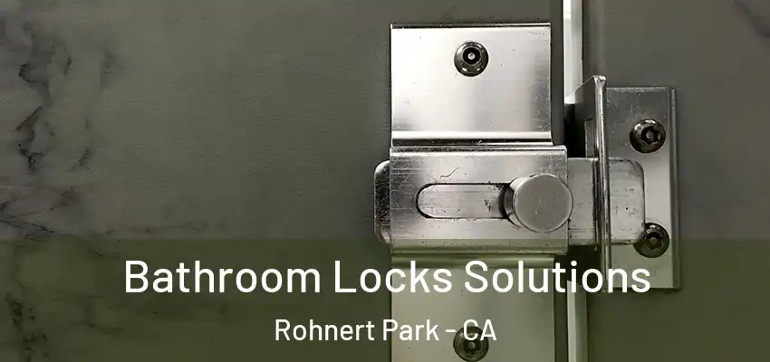  Bathroom Locks Solutions Rohnert Park - CA