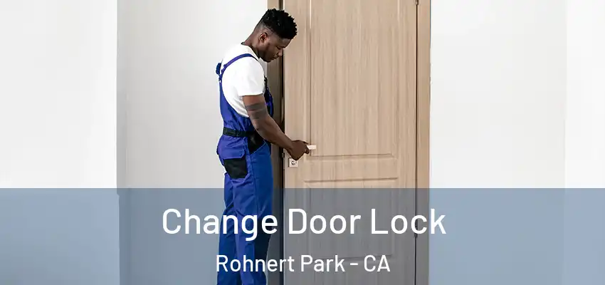 Change Door Lock Rohnert Park - CA