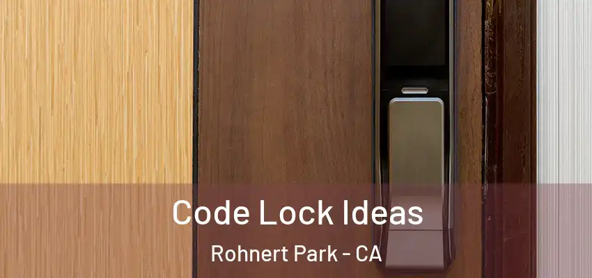  Code Lock Ideas Rohnert Park - CA