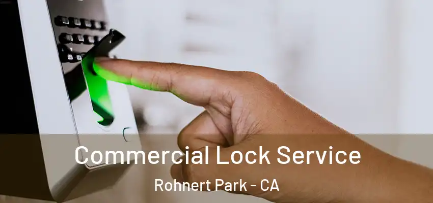 Commercial Lock Service Rohnert Park - CA