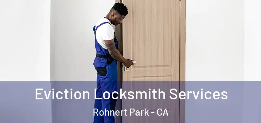 Eviction Locksmith Services Rohnert Park - CA
