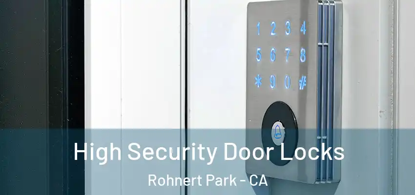 High Security Door Locks Rohnert Park - CA
