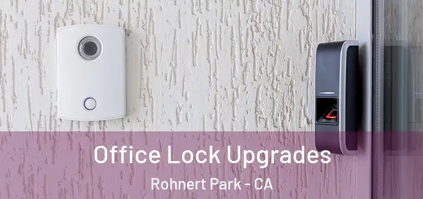 Office Lock Upgrades Rohnert Park - CA