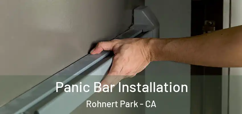 Panic Bar Installation Rohnert Park - CA