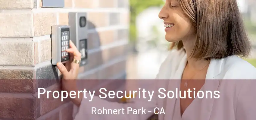Property Security Solutions Rohnert Park - CA