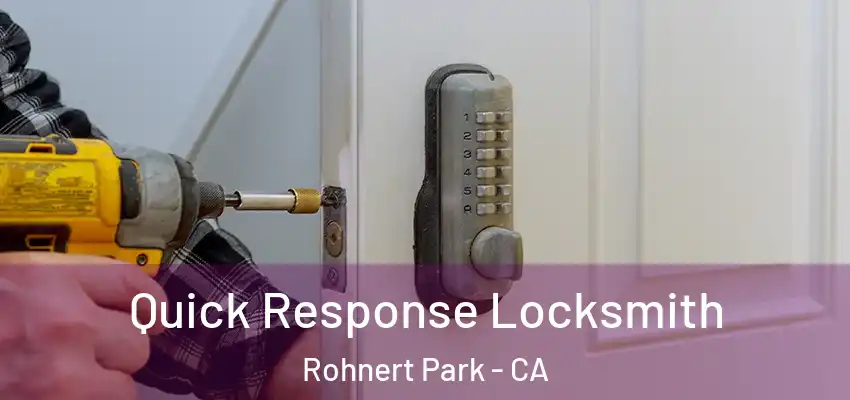 Quick Response Locksmith Rohnert Park - CA