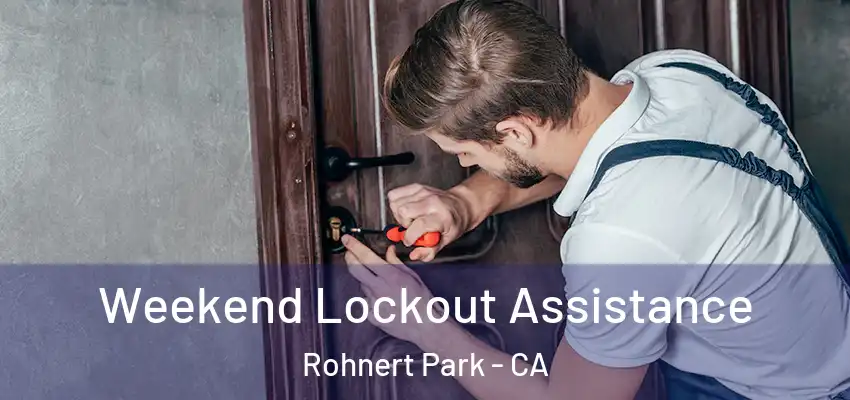 Weekend Lockout Assistance Rohnert Park - CA