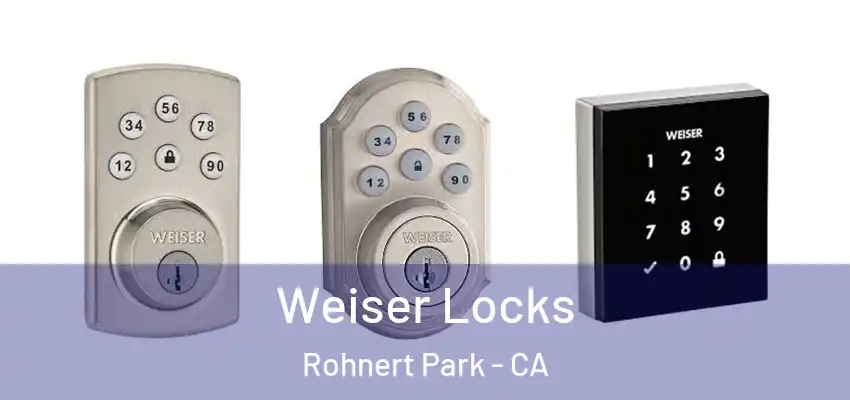 Weiser Locks Rohnert Park - CA