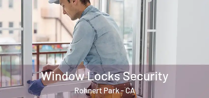 Window Locks Security Rohnert Park - CA
